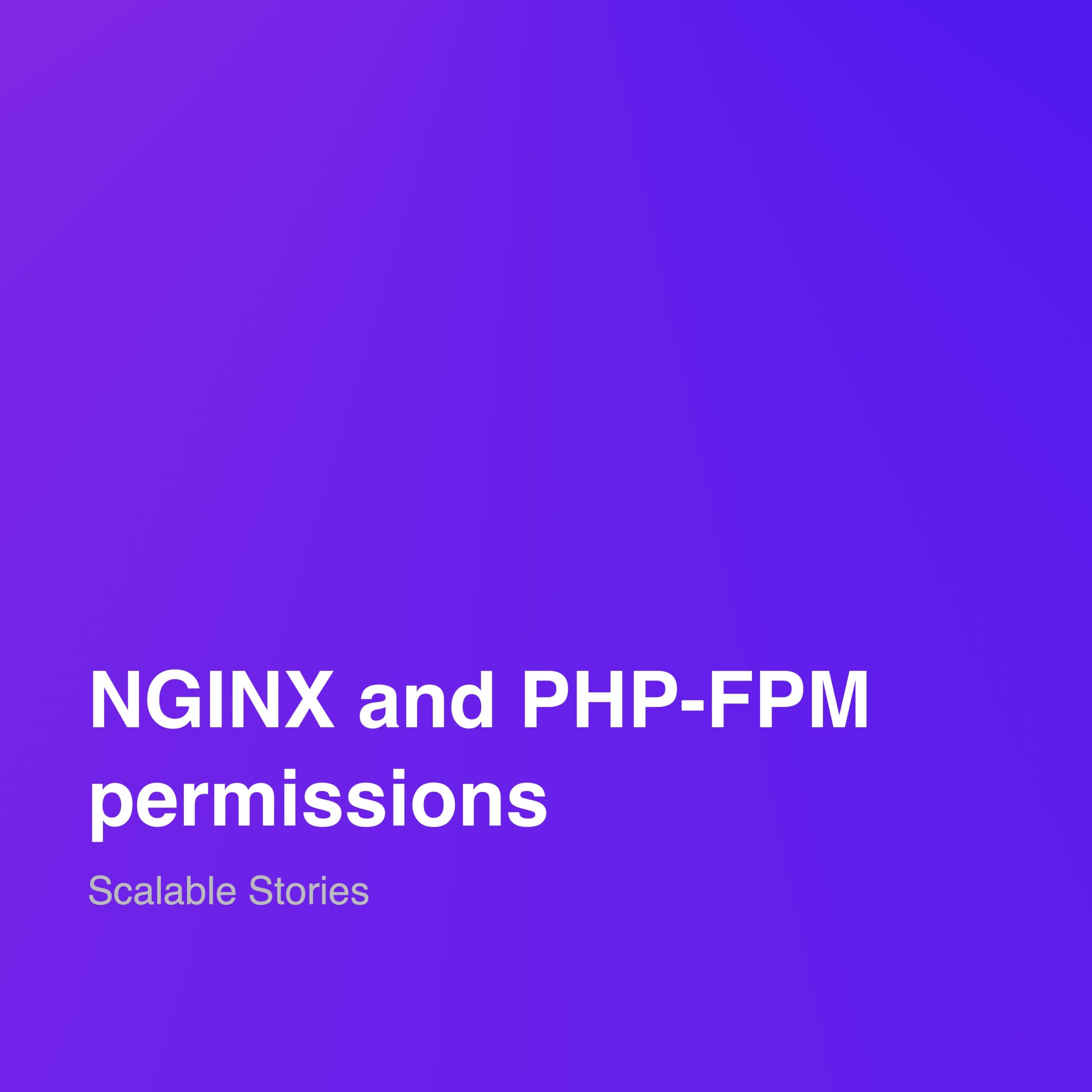 NGINX, PHP-FPM, and File Permissions