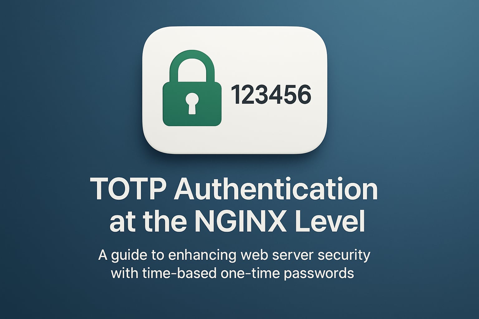 NGINX TOTP Authentication Module: Secure Two-Factor Authentication at the Web Server Level